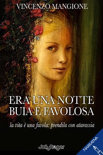 Era una notte buia e favolosa. La vita è una favola: prendila con atarassia - Vincenzo Mangione - Libro Jolly Roger 2026, Narrativa | Libraccio.it
