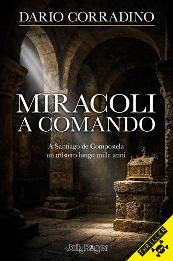 Miracoli a comando. A Santiago de Compostela, un mistero lungo mille anni - Dario Corradino - Libro Jolly Roger 2026, Thriller | Libraccio.it