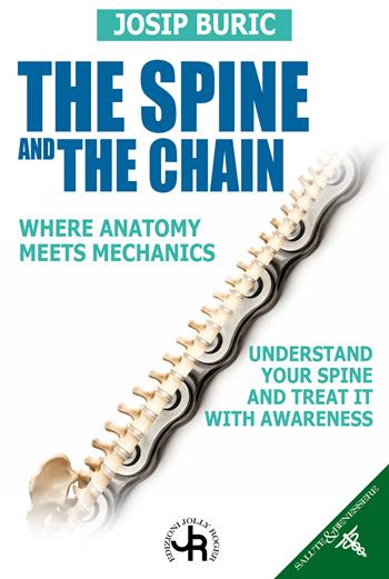 The spine and the chain. Where anatomy meets mechanics. Understand tour spine and treat it with awareness - Josip Buric - Libro Jolly Roger 2026, Salute e benessere | Libraccio.it