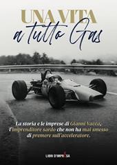 Una vita a tutto gas. La storia e le imprese di Gianni Vacca, l’imprenditore sardo che non ha mai smesso di premere sull’acceleratore