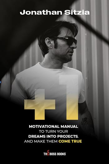 +1. Motivational manual to turn your dreams into projects. And make them come true - Jonathan Sitzia - Libro Libri D'Impresa 2024 | Libraccio.it