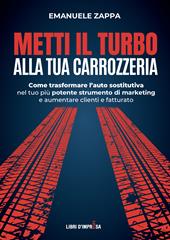 Metti il turbo alla tua carrozzeria. Come trasformare l’auto sostitutiva nel tuo più potente strumento di marketing e aumentare clienti e fatturato