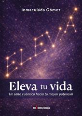 Eleva tu vida. Un salto cuántico hacia tu mayor potencial
