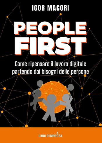 People first. Come ripensare il lavoro digitale partendo dai bisogni delle persone - Igor Macori - Libro Libri D'Impresa 2026 | Libraccio.it