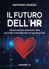 Il futuro dell'HR. Organizzazione, strumenti e idee per l’ufficio del personale che guarda avanti
