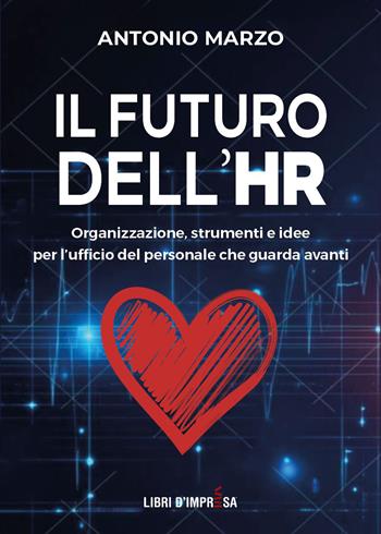 Il futuro dell'HR. Organizzazione, strumenti e idee per l’ufficio del personale che guarda avanti - Antonio Marzo - Libro Libri D'Impresa 2026 | Libraccio.it