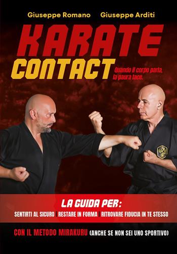 Karate contact. Quando il corpo parla, la paura tace - Giuseppe Romano, Giuseppe Arditi - Libro Libri D'Impresa 2025 | Libraccio.it