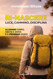 Ri-Nascere. Luce, cammino, disciplina