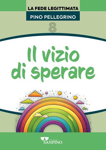 Il vizio di sperare - Pino Pellegrino - Libro Sanpino 2024, Fede legittimata | Libraccio.it