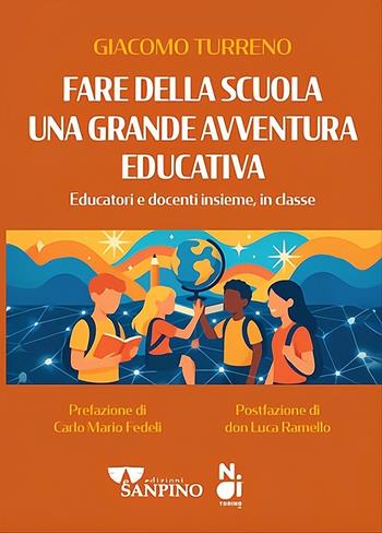 Fare della scuola una grande avventura educativa. Educatori e docenti insieme, in classe - Giacomo Turreno - Libro Sanpino 2026 | Libraccio.it