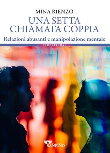 Una setta chiamata coppia. Relazioni abusanti e manipolazione mentale - Mina Rienzo - Libro Sanpino 2025, Educational | Libraccio.it