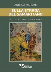 Sulla strada del samaritano. Il «decalogo» dell'amore