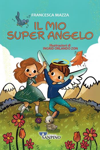 Il mio super angelo - Francesca Mazza - Libro Sanpino 2025 | Libraccio.it