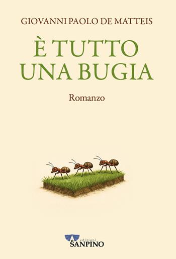 È tutto una bugia - Giovanni Paolo De Matteis - Libro Sanpino 2025, Narrativa | Libraccio.it
