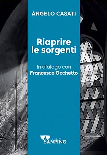 Riaprire le sorgenti. In dialogo con Francesco Occhetto - Angelo Casati - Libro Sanpino 2026, Kairoi | Libraccio.it