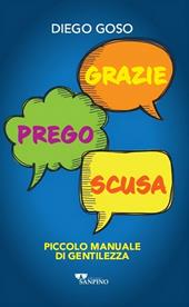 Grazie. Prego. Scusa. Piccolo manuale di gentilezza