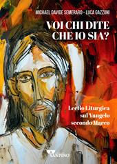 Voi chi dite che io sia? Lectio liturgica sul Vangelo secondo Marco
