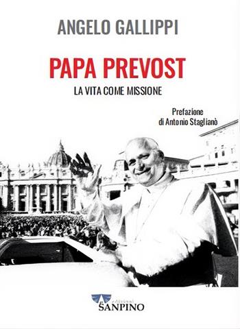 Papa Prevost. La vita come missione - Angelo Gallippi - Libro Sanpino 2026 | Libraccio.it