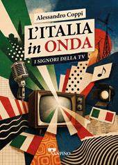L'Italia in onda. I signori della tv