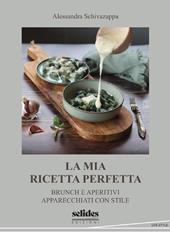 La mia ricetta perfetta. Brunch e aperitivi apparecchiati con stile