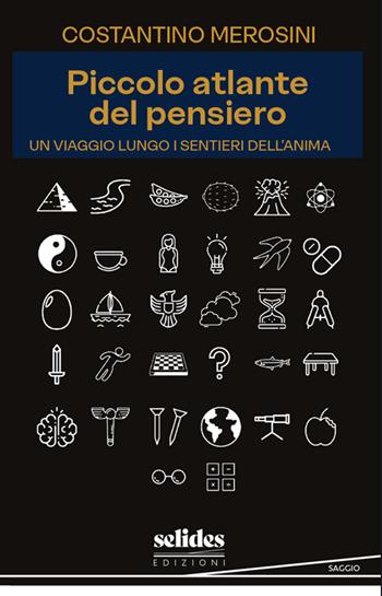 Piccolo atlante del pensiero. Un viaggio lungo i sentieri dell'anima - Costantino Merosini - Libro Selides edizioni 2025 | Libraccio.it