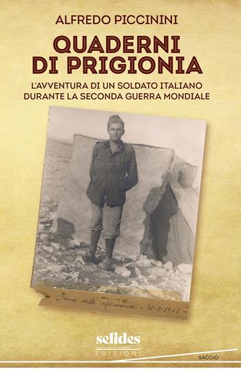 Quaderni di prigionia. L'avventura di un soldato italiano durante la seconda guerra mondiale - Alfredo Piccinini - Libro Selides edizioni 2025 | Libraccio.it