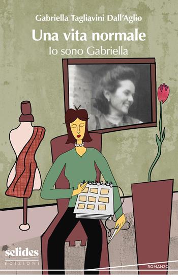 Una vita normale. Io sono Gabriella - Gabriella Tagliavini Dall'Aglio - Libro Selides edizioni 2025 | Libraccio.it