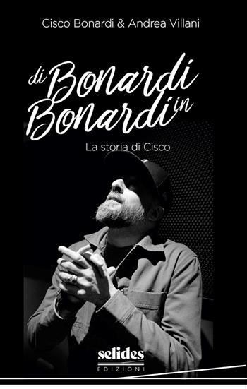 Di Bonardi in Bonardi. La storia di Cisco - Cisco Bonardi, Andrea Villani - Libro Selides edizioni 2026 | Libraccio.it