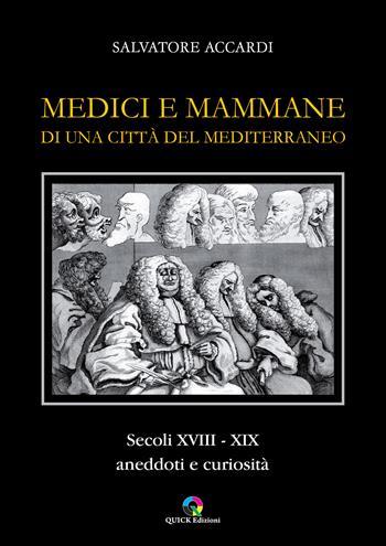 Medici e mammane di una città del Mediterraneo. Secoli XVIII-XIX. Aneddoti e curiosità - Salvatore Accardi - Libro QUICK Edizioni 2024 | Libraccio.it