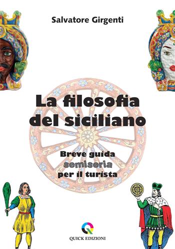 La filosofia del siciliano. Breve guida semiseria per il turista - Salvatore Girgenti - Libro QUICK Edizioni 2025 | Libraccio.it