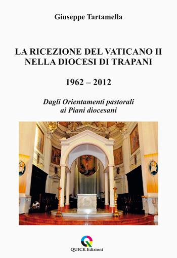 La ricezione del Vaticano II nella diocesi di Trapani 1962–2012. Dagli orientamenti pastorali ai piani diocesani - Giuseppe Tartamella - Libro QUICK Edizioni 2025 | Libraccio.it