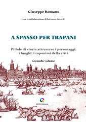 A spasso per Trapani. Pillole di storia attraverso i personaggi, i luoghi, i toponimi della città. Vol. 2