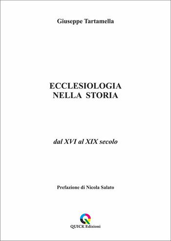 Ecclesiologia nella storia. Dal XVI al XIX secolo - Giuseppe Tartamella - Libro QUICK Edizioni 2026 | Libraccio.it
