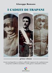 I caduti di Trapani. Vol. 1: Cenni storiografici su soldati e ufficiali trapanesi che combatterono nel primo conflitto mondiale e nelle guerre coloniali in Africa