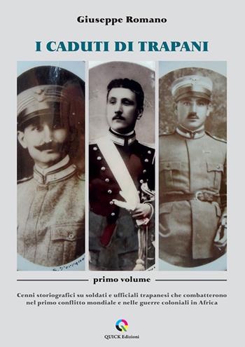 I caduti di Trapani. Vol. 1: Cenni storiografici su soldati e ufficiali trapanesi che combatterono nel primo conflitto mondiale e nelle guerre coloniali in Africa - Giuseppe Romano - Libro QUICK Edizioni 2026 | Libraccio.it