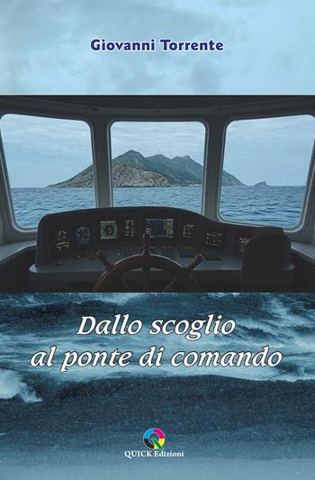 Dallo scoglio al ponte di comando - Giovanni Torrente - Libro QUICK Edizioni 2026 | Libraccio.it