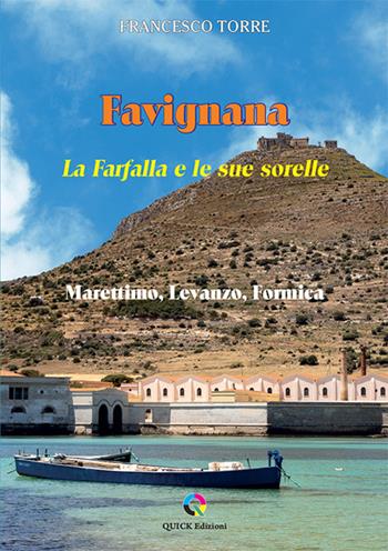 Favignana. La Farfalla e le sue sorelle. Marettimo, Levanzo, Formica - Francesco Torre - Libro QUICK Edizioni 2026 | Libraccio.it