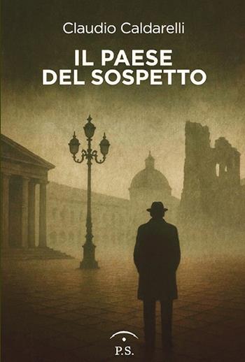 Il paese del sospetto - Claudio Caldarelli - Libro P.S. edizioni 2025 | Libraccio.it