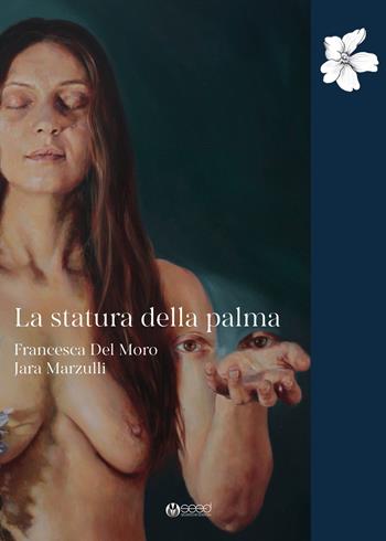 La statura della palma - Francesca Del Moro - Libro Selvatiche Edizioni - Seed 2025 | Libraccio.it