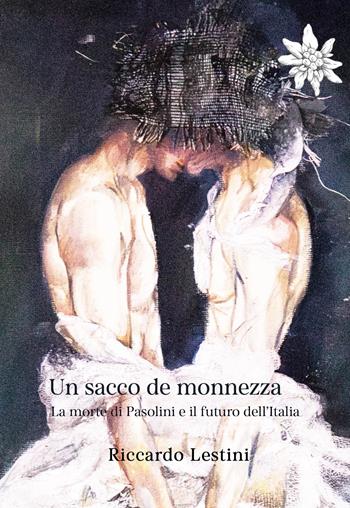 Un sacco de monnezza. La morte di Pasolini e il futuro dell'Italia - Riccardo Lestini - Libro Selvatiche Edizioni - Seed 2025 | Libraccio.it