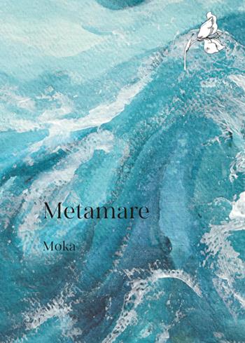 Metamare - Moka - Libro Selvatiche Edizioni - Seed 2026 | Libraccio.it