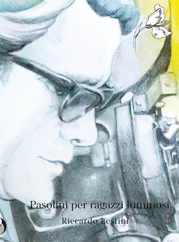 Pasolini per ragazzi luminosi - Riccardo Lestini - Libro Selvatiche Edizioni - Seed 2026, Vulcaniche | Libraccio.it