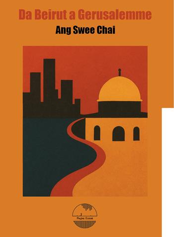 Da Beirut a Gerusalemme - Ang Swee Chai - Libro Pagine Esteri 2025 | Libraccio.it