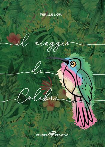 Il viaggio di Colibrì. Ediz. illustrata - Pamela Comi - Libro Agenzia Pensiero Creativo 2025, Albi illustrati | Libraccio.it