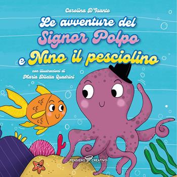 Le avventure del signor Polpo e Nino il pesciolino. Ediz. illustrata - Carolina D'Isanto - Libro Agenzia Pensiero Creativo 2025, Albi illustrati | Libraccio.it