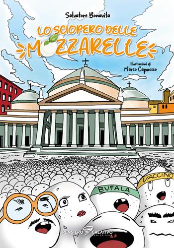 Lo sciopero delle mozzarelle. Ediz. illustrata - Salvatore Bonavita - Libro Agenzia Pensiero Creativo 2025, Narrativa per ragazzi | Libraccio.it