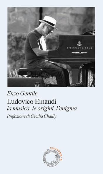 Ludovico Einaudi. La musica, le origini, l’enigma - Enzo Gentile - Libro Cluster - A 2025 | Libraccio.it