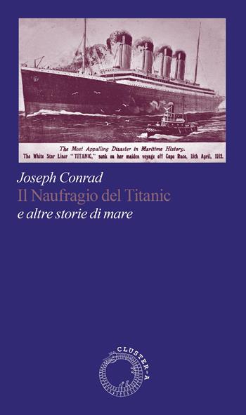 Il naufragio del Titanic e altre storie di mare - Joseph Conrad - Libro Cluster - A 2026, Satori | Libraccio.it