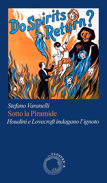 Sotto la piramide. Houdini e Lovecraft indagano l'ignoto - Stefano Varanelli - Libro Cluster - A 2026, Satori | Libraccio.it
