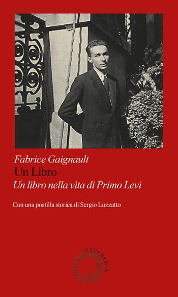 Un libro. Un libro nella vita di Primo Levi - Fabrice Gaignault - Libro Cluster - A 2026, Satori | Libraccio.it